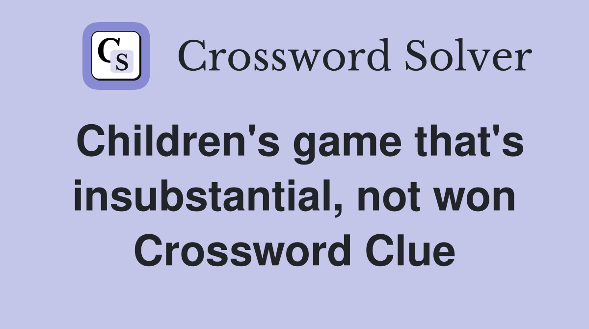 Children's game that's insubstantial, not won Crossword Clue