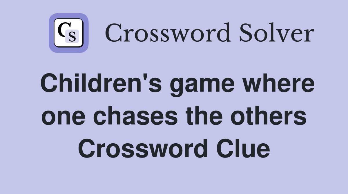 Children's game where one chases the others Crossword Clue
