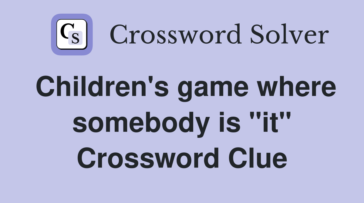 Children's game where somebody is "it" Crossword Clue