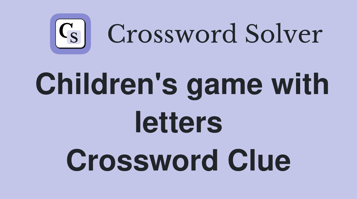 Children's game with letters Crossword Clue