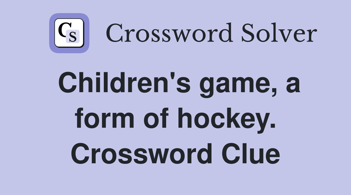 Children's game, a form of hockey. Crossword Clue
