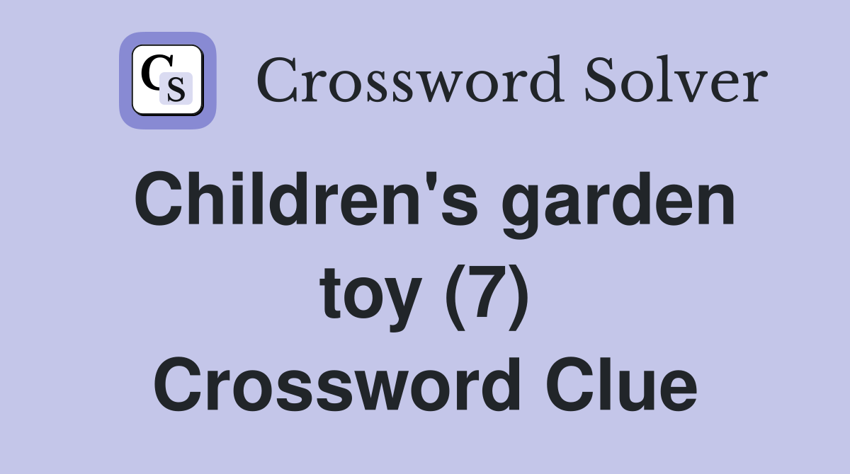 Children's garden toy (7) Crossword Clue