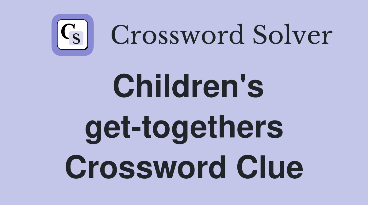 Children's get-togethers Crossword Clue