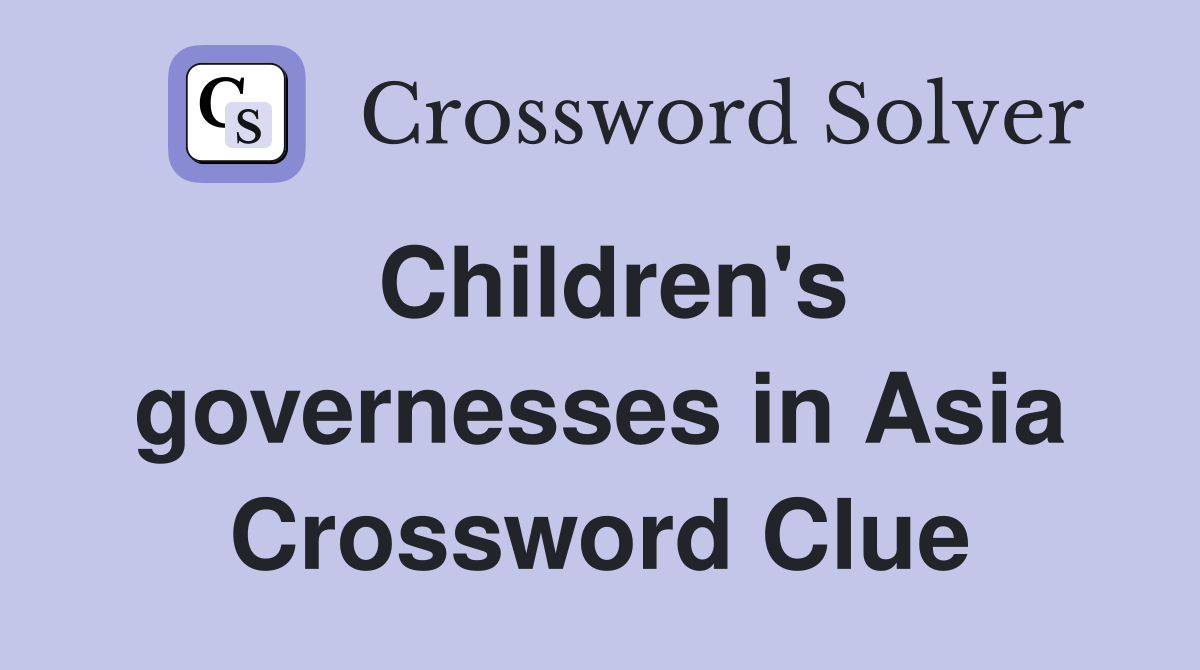 Children's governesses in Asia Crossword Clue