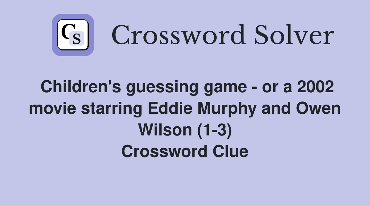 Children's guessing game - or a 2002 movie starring Eddie Murphy and Owen Wilson (1-3) Crossword Clue