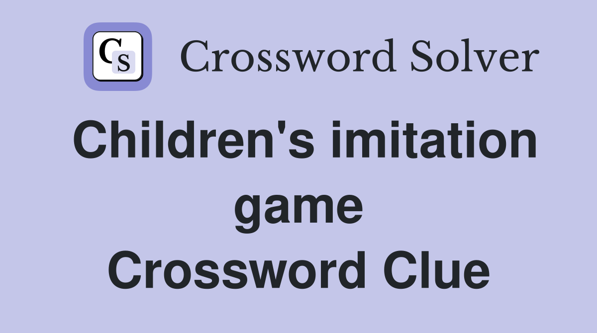 Children's imitation game Crossword Clue