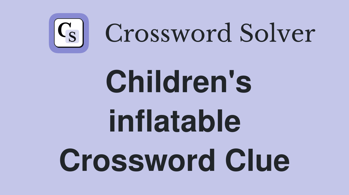 Children's inflatable Crossword Clue