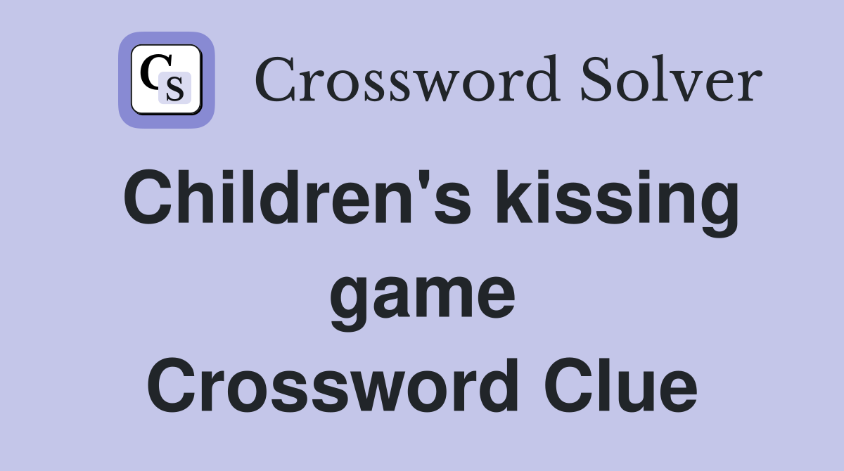 Children's kissing game Crossword Clue
