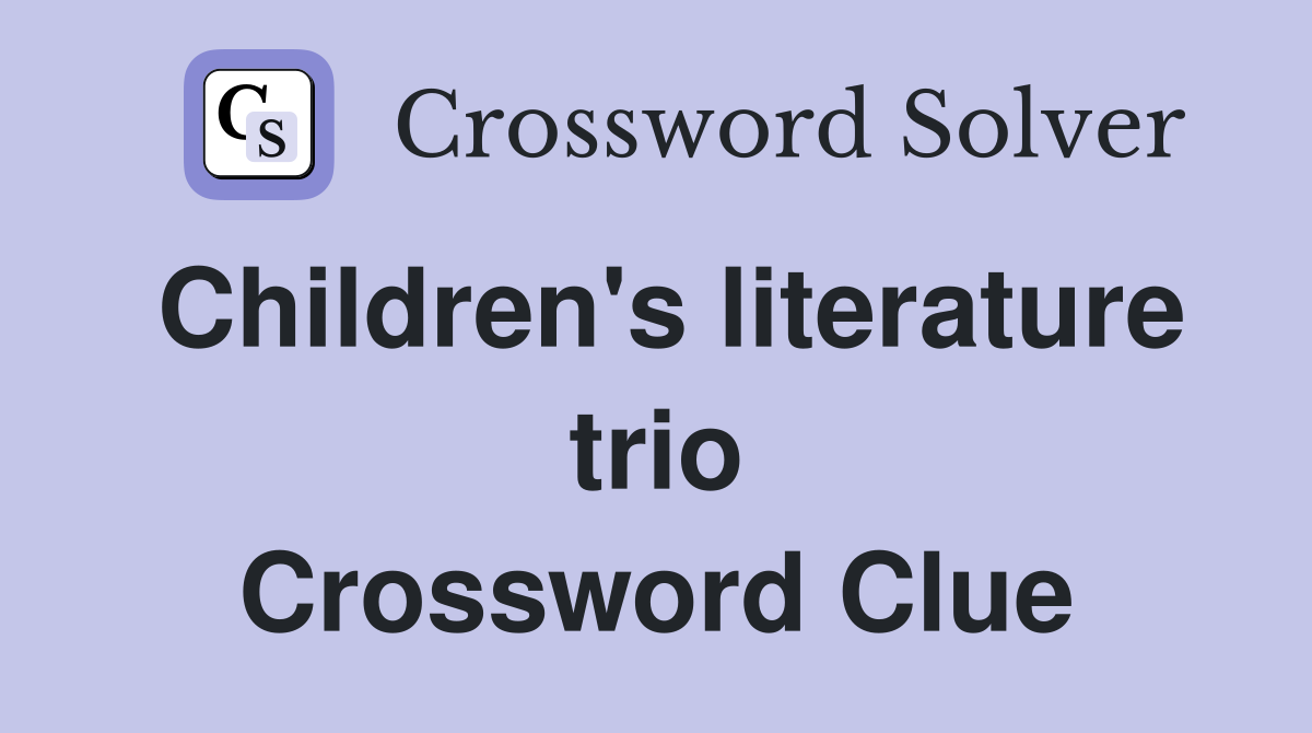 Children's literature trio Crossword Clue