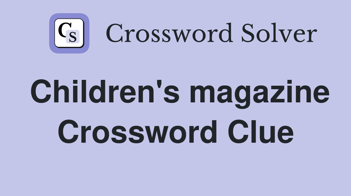 Children's magazine Crossword Clue