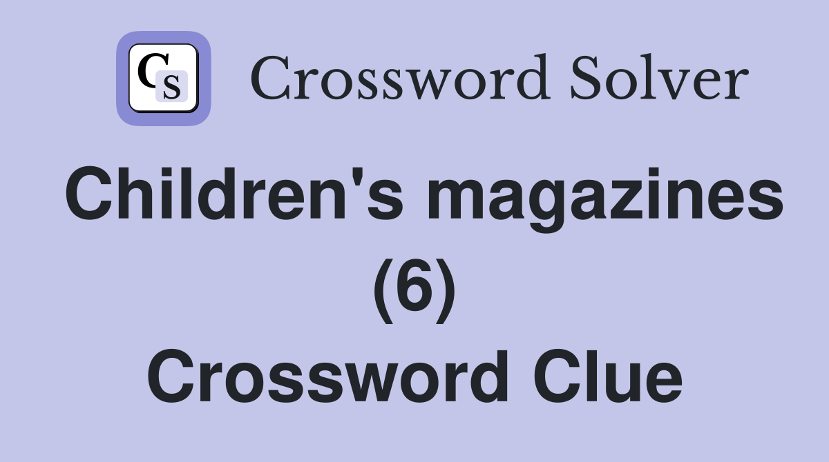 Children's magazines (6) Crossword Clue