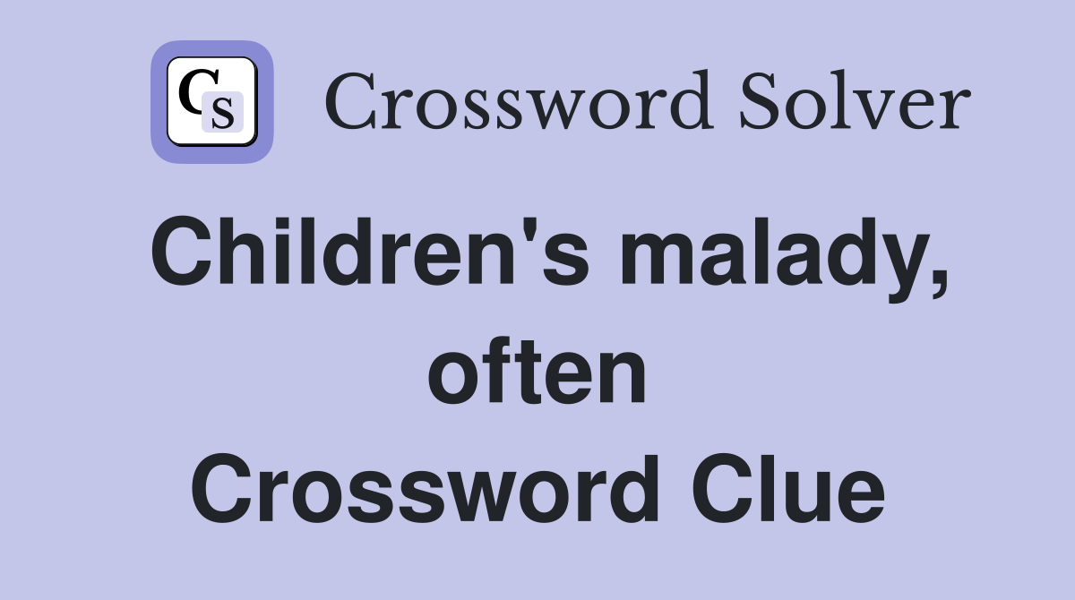 Children's malady, often Crossword Clue