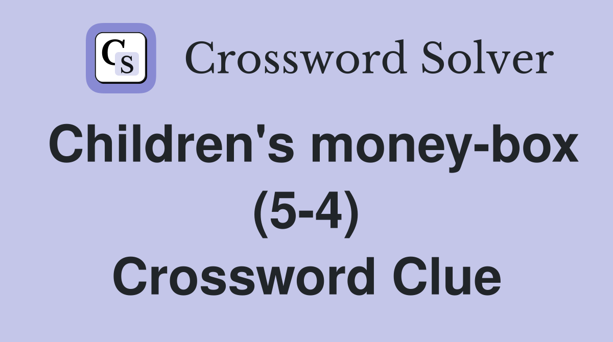 Children's money-box (5-4) Crossword Clue