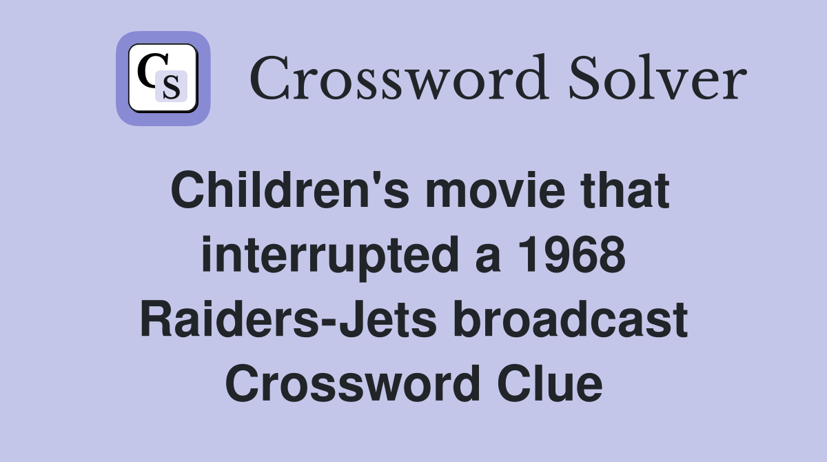 Children's movie that interrupted a 1968 Raiders-Jets broadcast Crossword Clue