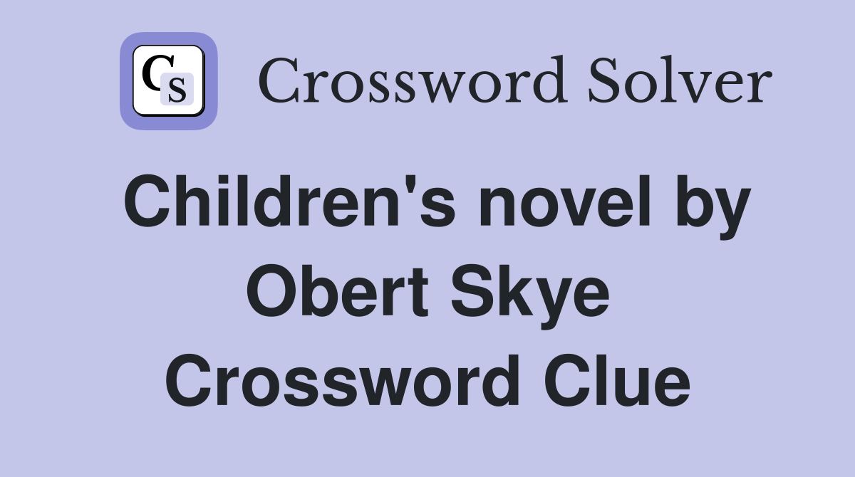 Children's novel by Obert Skye Crossword Clue