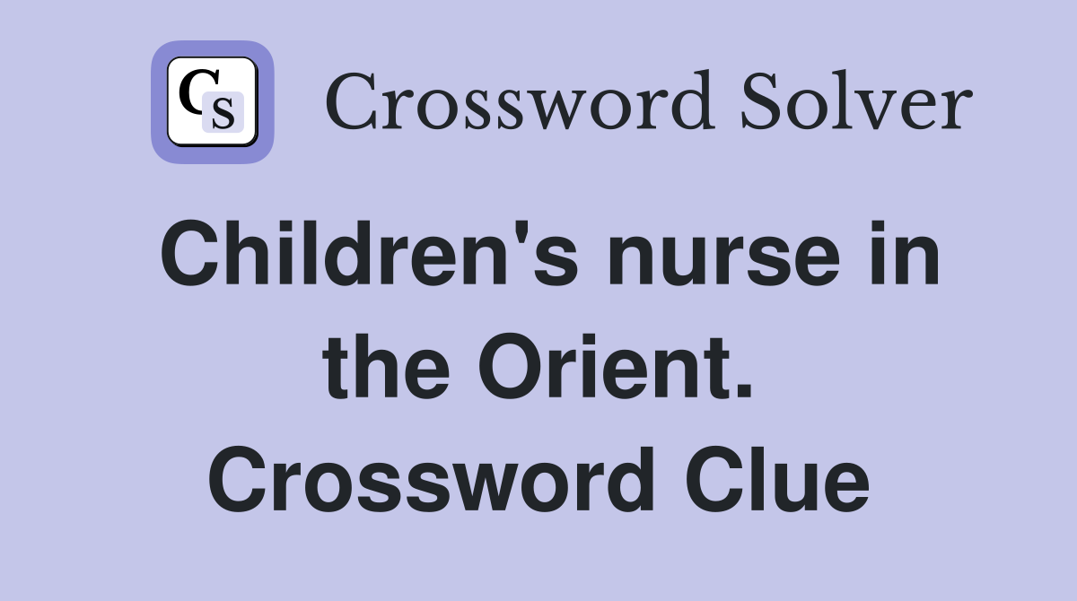 Children's nurse in the Orient. Crossword Clue