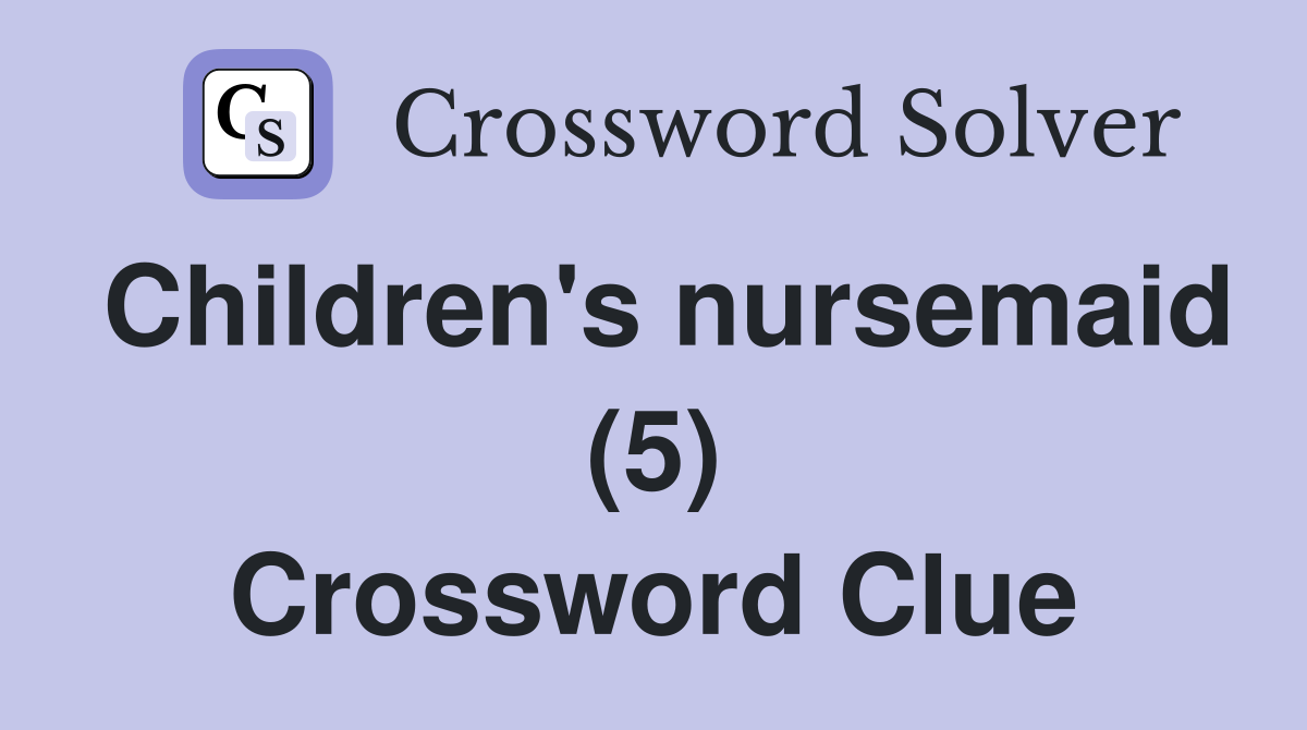 Children's nursemaid (5) Crossword Clue