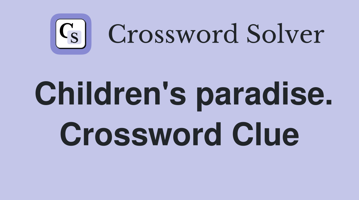 Children's paradise. Crossword Clue