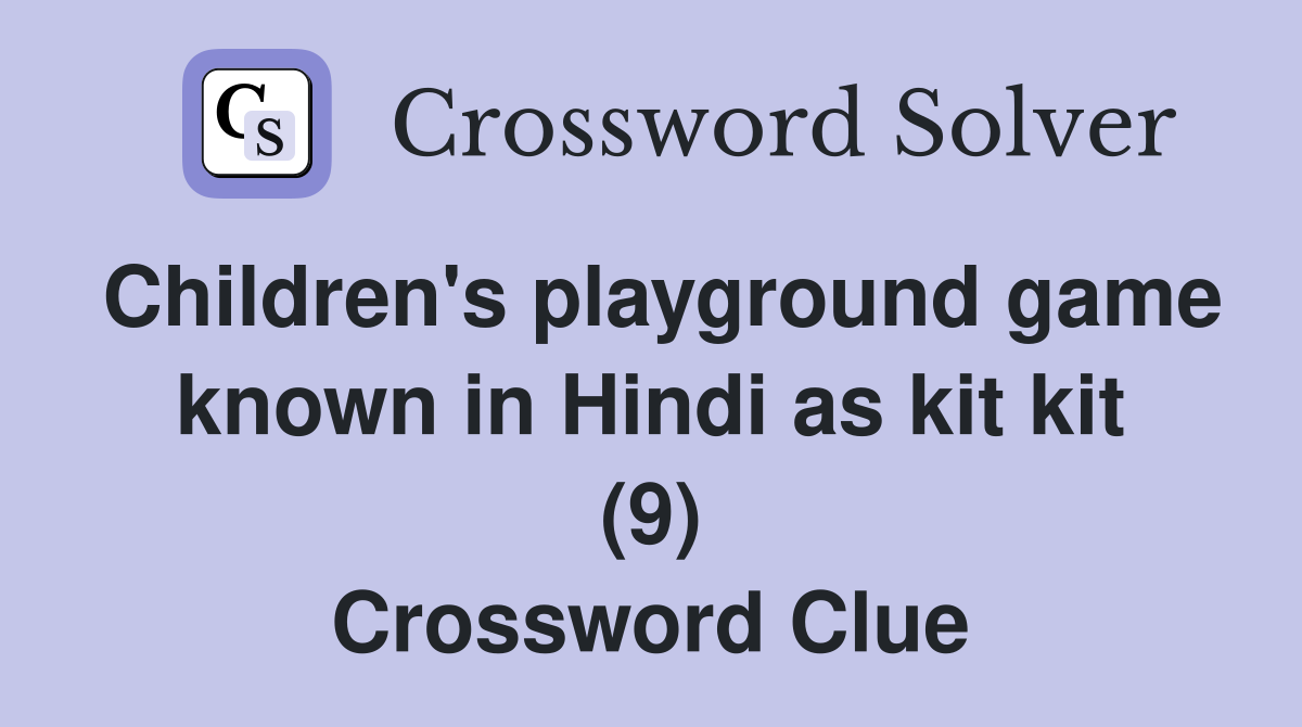 Children's playground game known in Hindi as kit kit (9) Crossword Clue