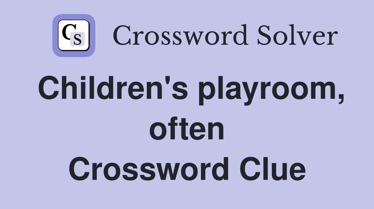 Children's playroom, often Crossword Clue