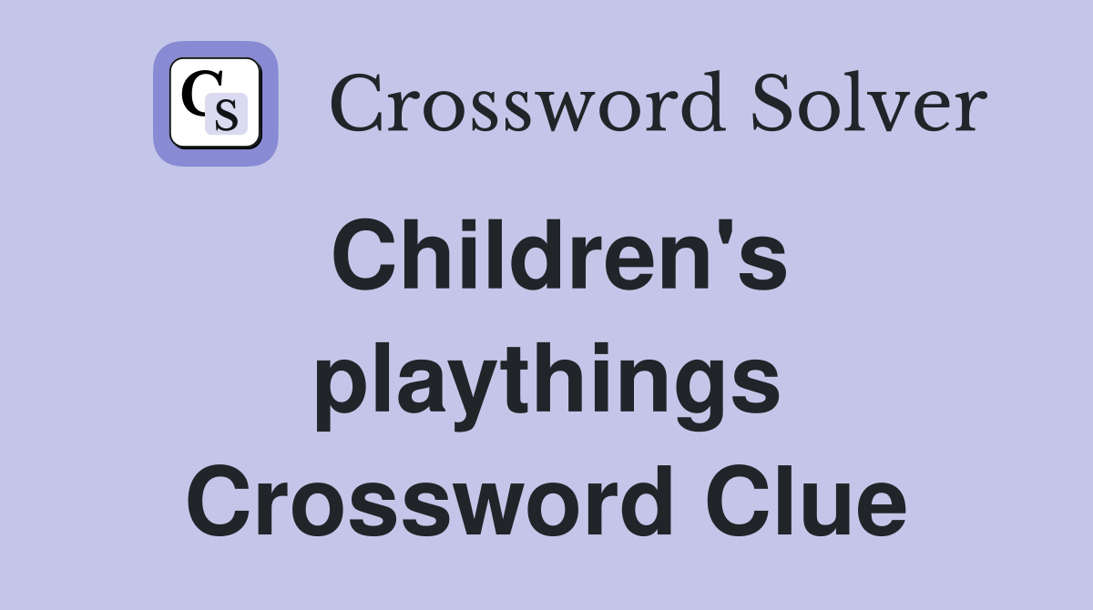 Children's playthings Crossword Clue