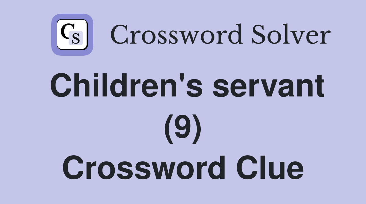 Children's servant (9) Crossword Clue