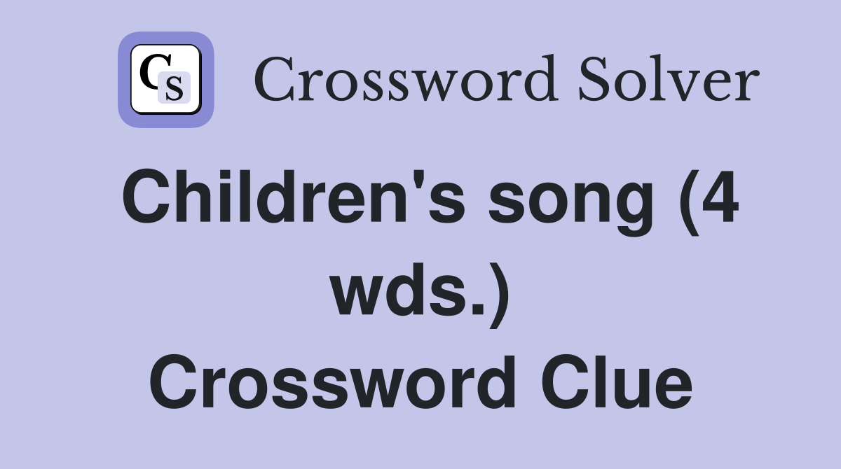 Children's song (4 wds.) Crossword Clue