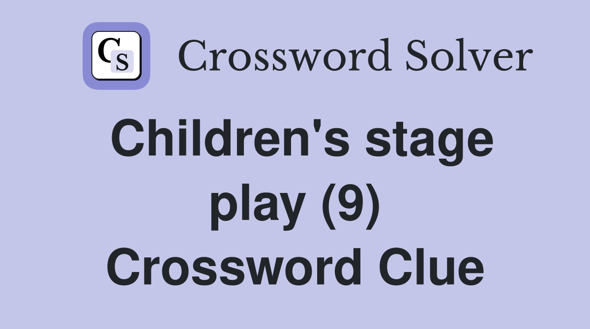 Children's stage play (9) Crossword Clue