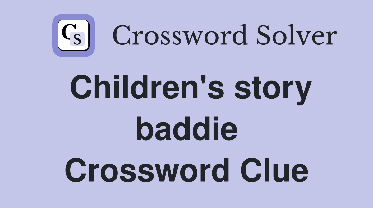 Children's story baddie Crossword Clue