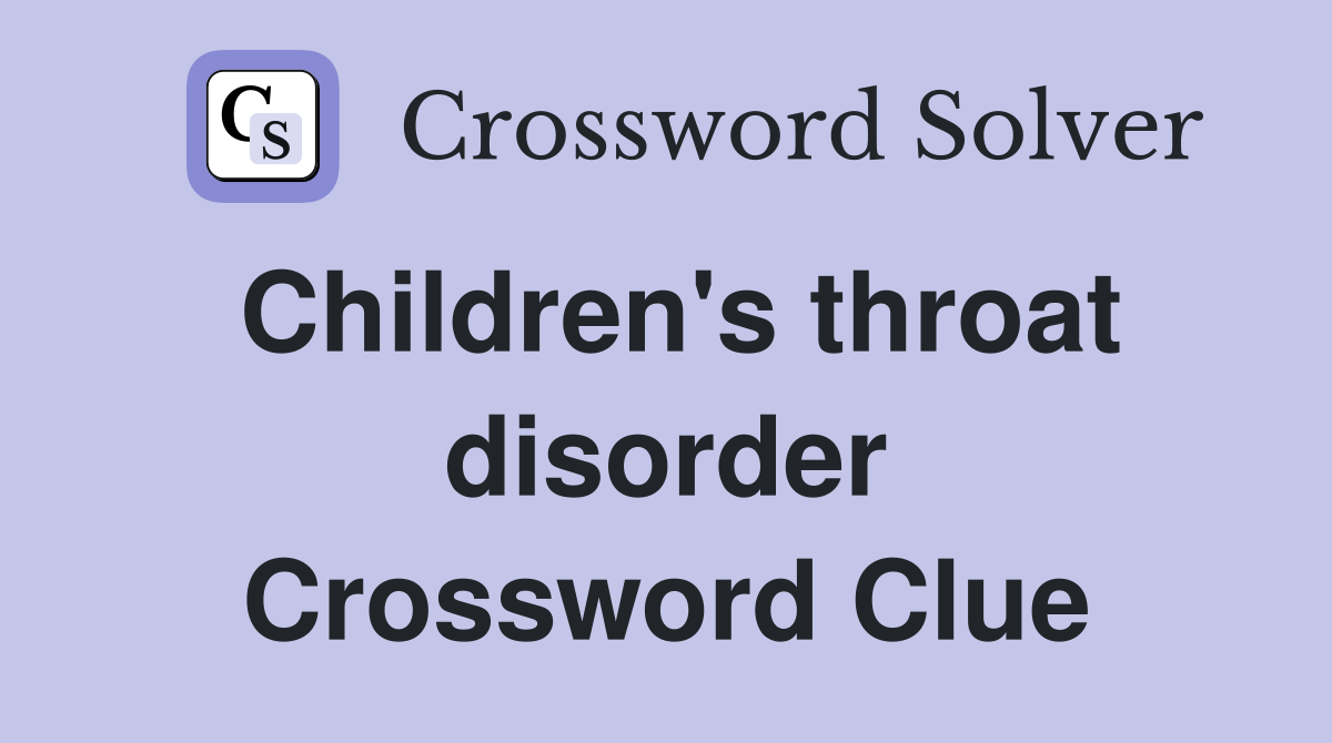 Children's throat disorder Crossword Clue