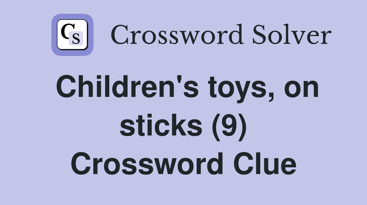 Children's toys, on sticks (9) Crossword Clue