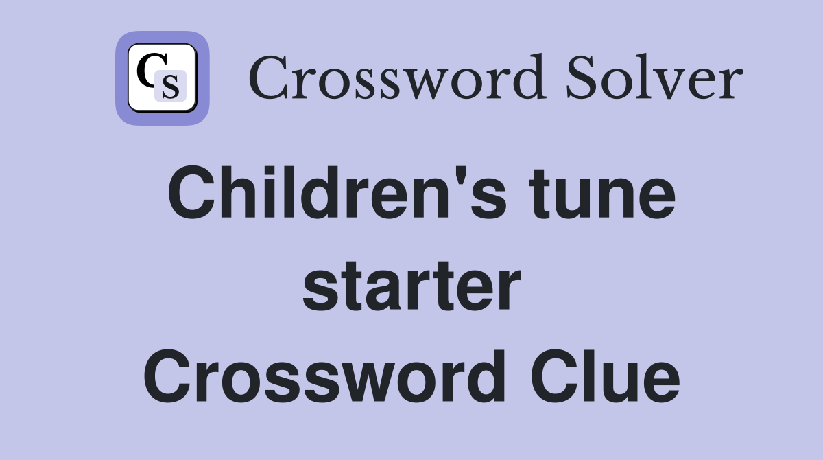 Children's tune starter Crossword Clue