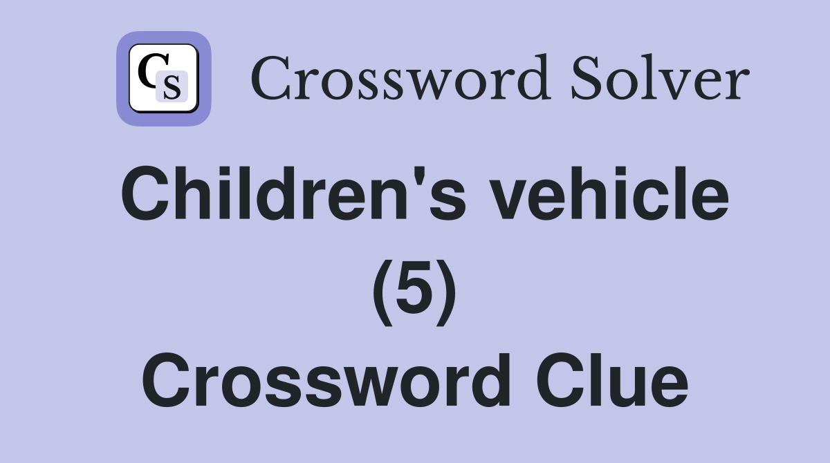 Children's vehicle (5) Crossword Clue