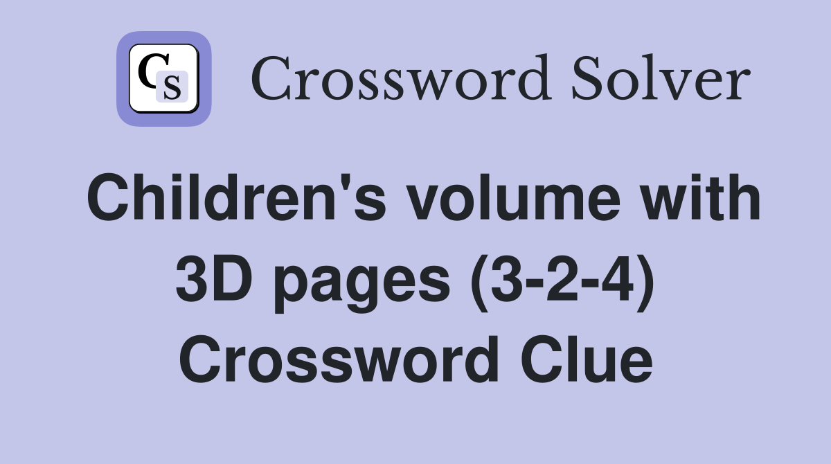 Children's volume with 3D pages (3-2-4) Crossword Clue