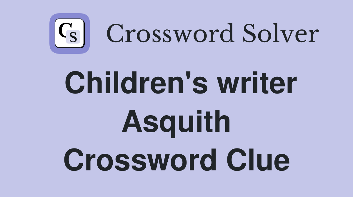 Children's writer Asquith Crossword Clue