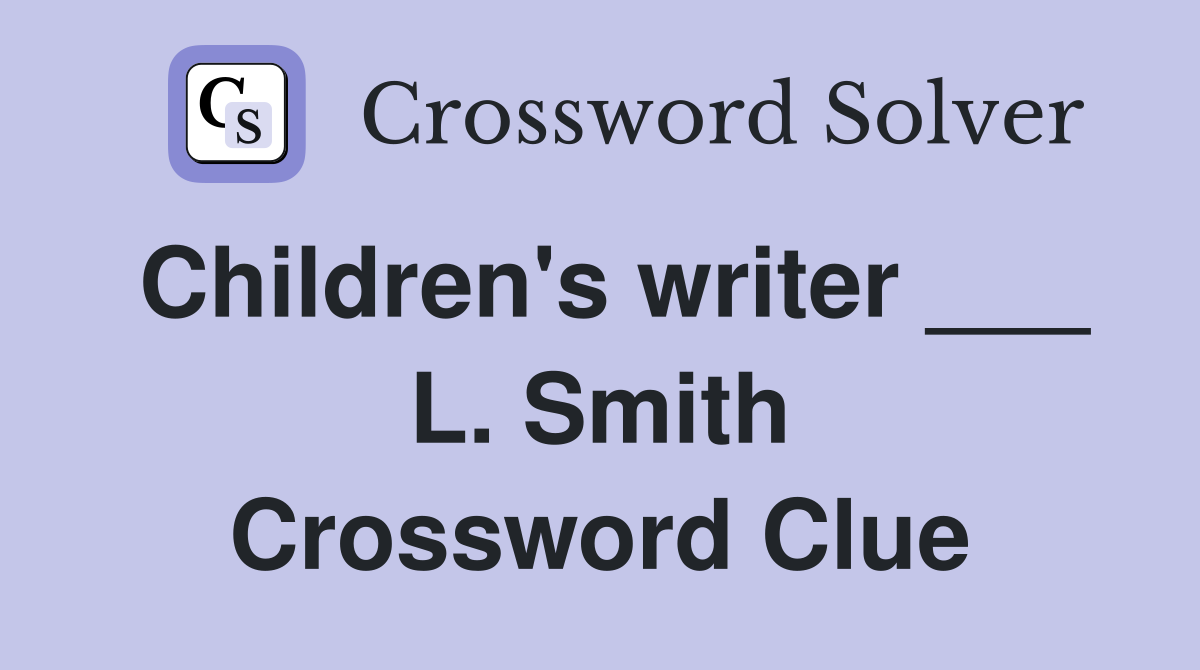 Children's writer ___ L. Smith Crossword Clue