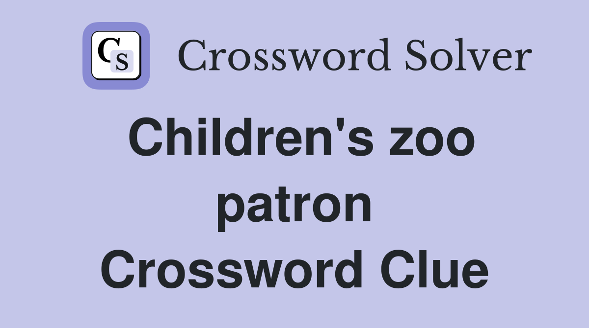 Children's zoo patron Crossword Clue