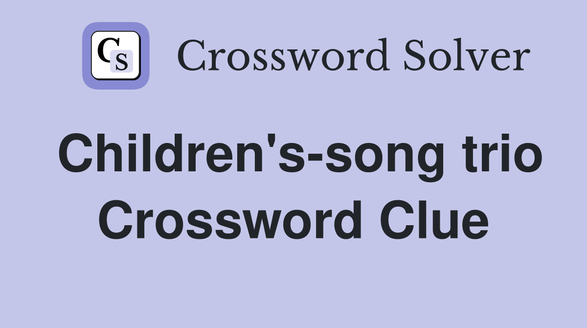 Children's-song trio Crossword Clue