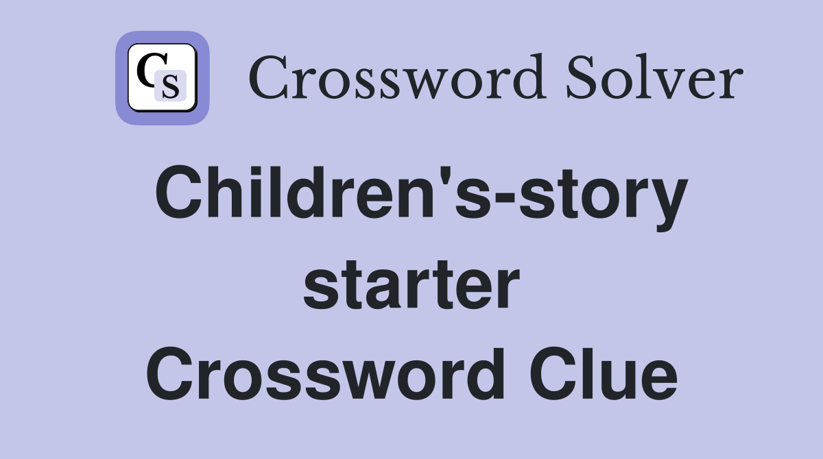 Children's-story starter Crossword Clue