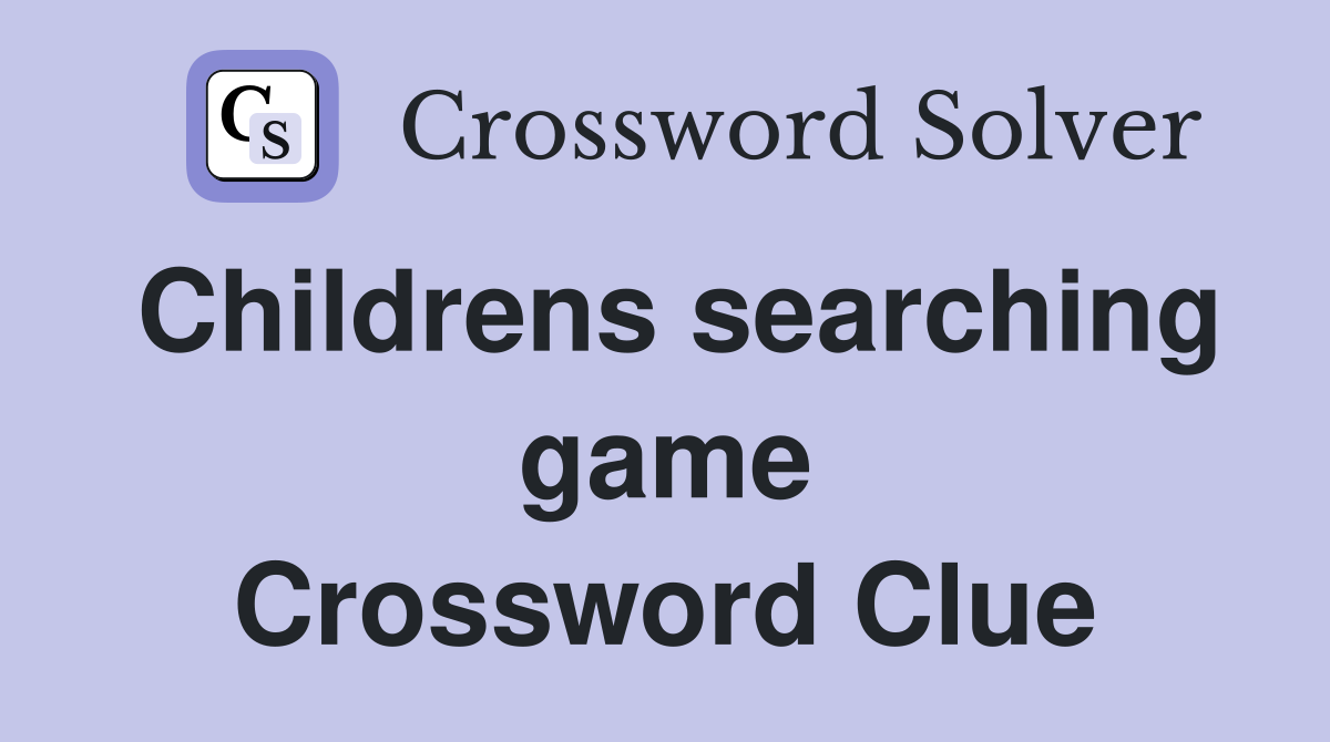 Childrens searching game Crossword Clue
