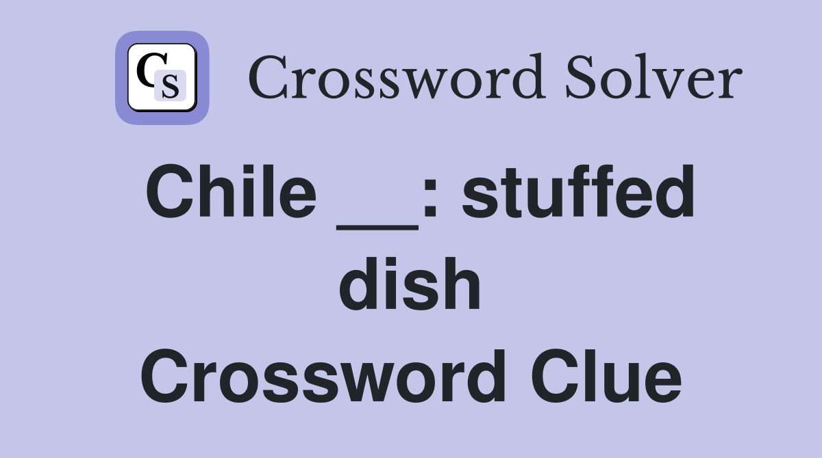 Chile __: stuffed dish Crossword Clue