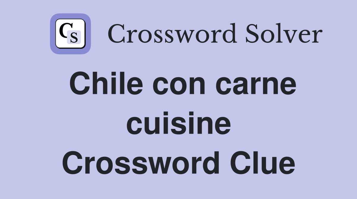 Chile con carne cuisine Crossword Clue