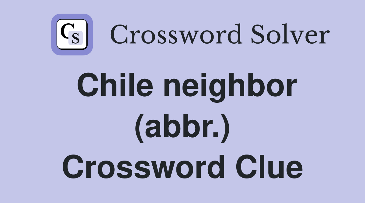 Chile neighbor (abbr.) Crossword Clue