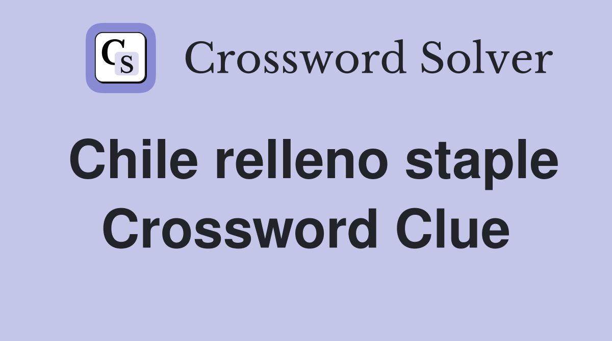 Chile relleno staple Crossword Clue