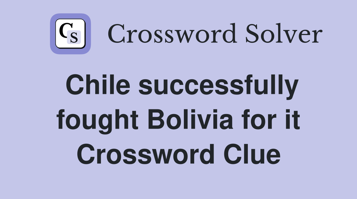 Chile successfully fought Bolivia for it Crossword Clue