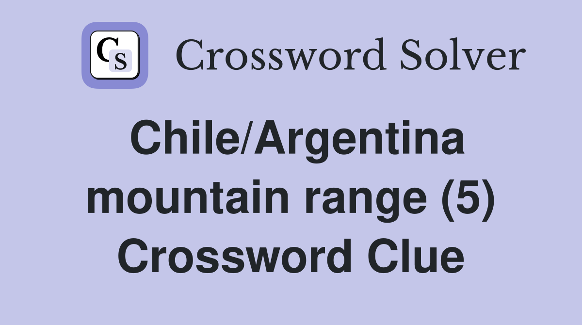 Chile/Argentina mountain range (5) Crossword Clue