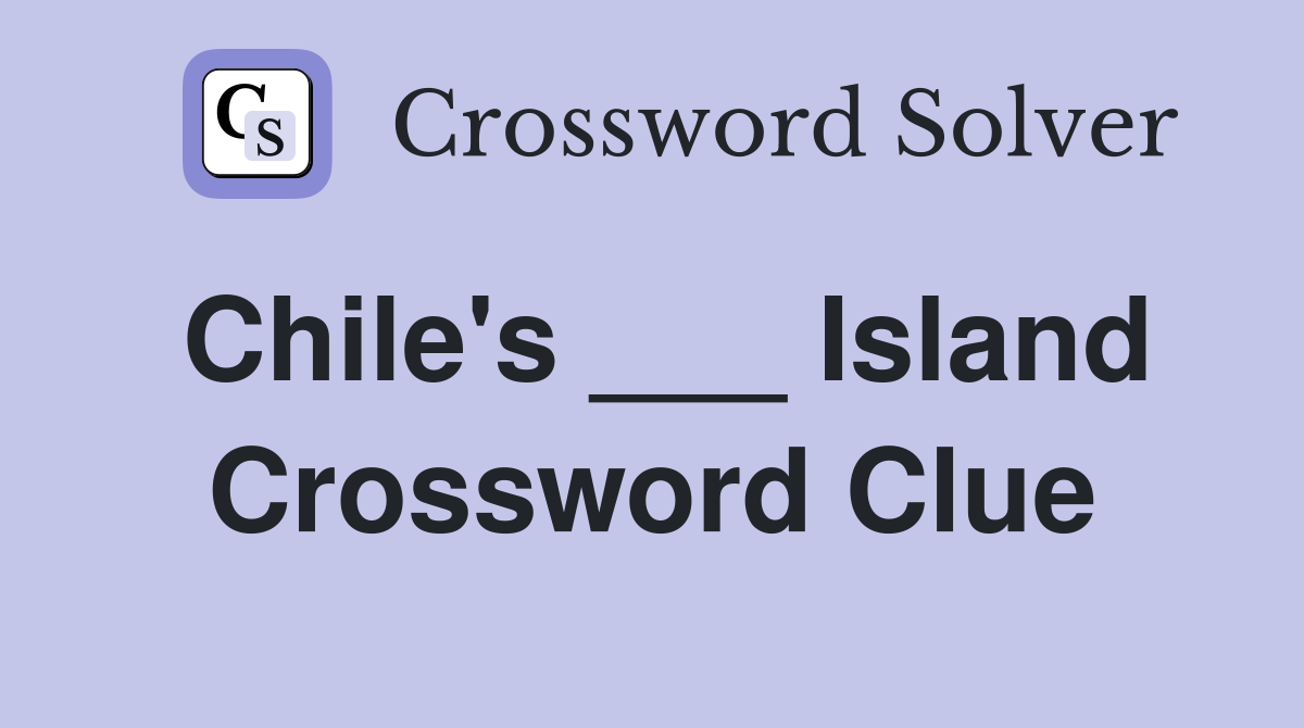 Chile's ___ Island Crossword Clue