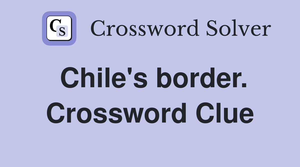 Chile's border. Crossword Clue