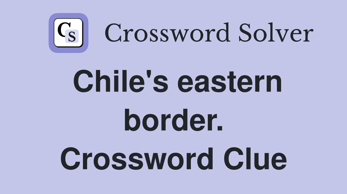 Chile's eastern border. Crossword Clue