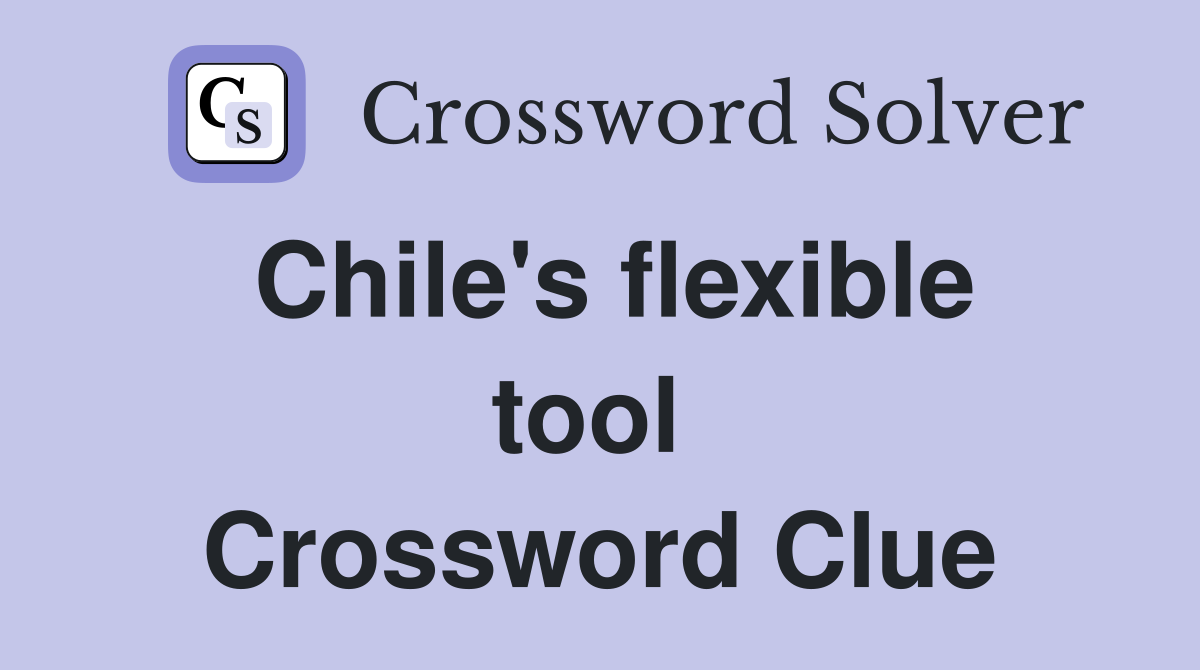Chile's flexible tool  Crossword Clue